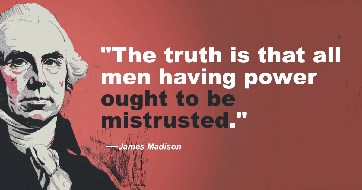 © History Oasis James Madison Mistrusted