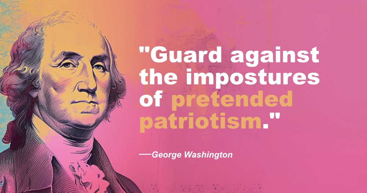 © History Oasis George Washington Pretended Patriotism