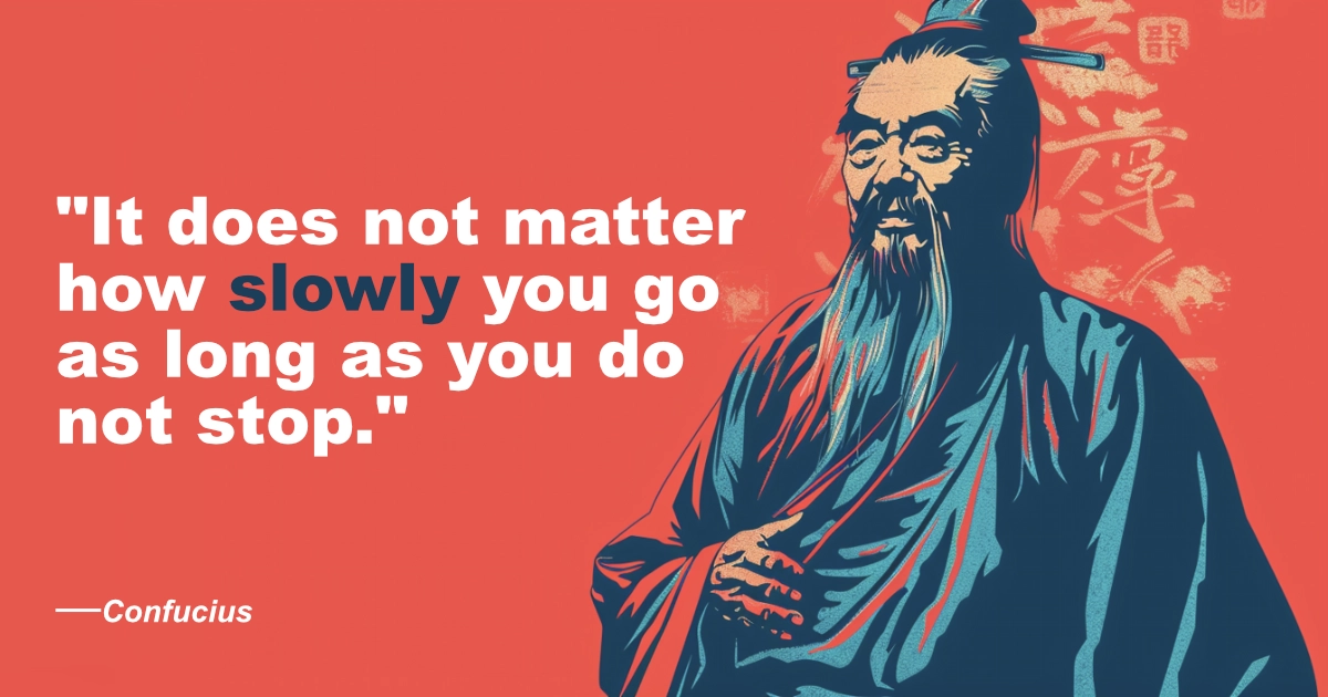 Confucius 20 Slowly