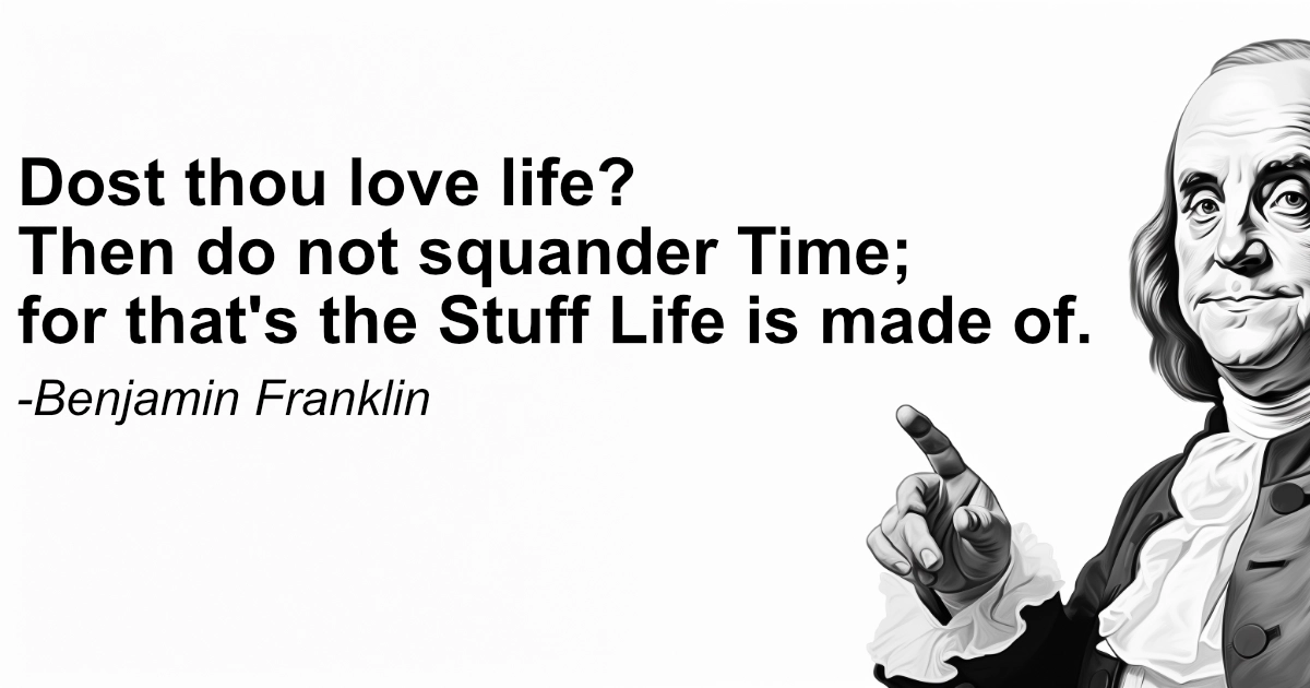 Dost Thou Love Life 3F Then Do Not Squander Time 3B For That 27s The Stuff Life Is Made Of.