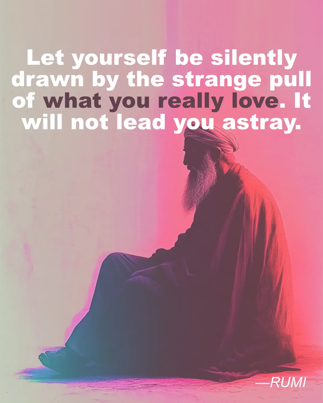 © History Oasis RUMI What You Love