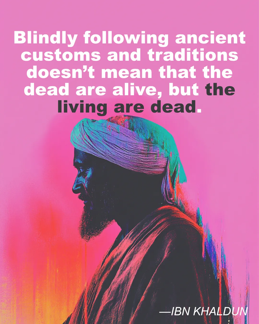 © History Oasis IBN KHALDUN Living Are Dead
