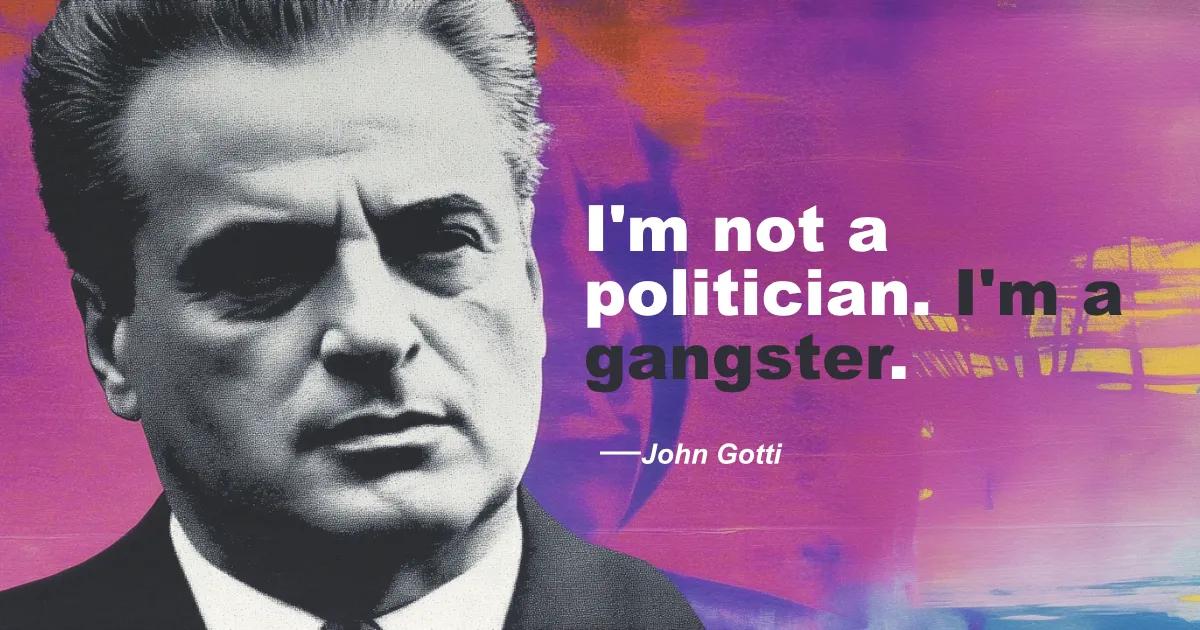 © History Oasis John Gotti Quote I M A Gangster