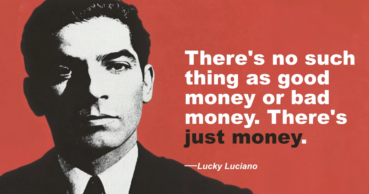 © History Oasis Lucky Luciano Quote Just Money