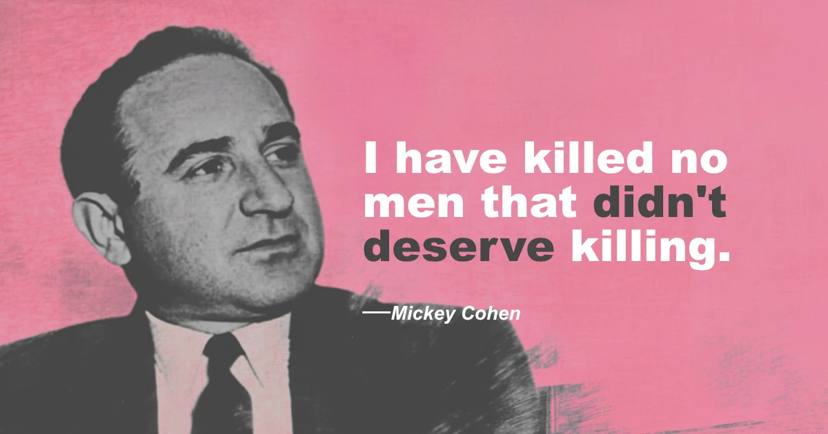 © History Oasis Mickey Cohen Quote On Killing