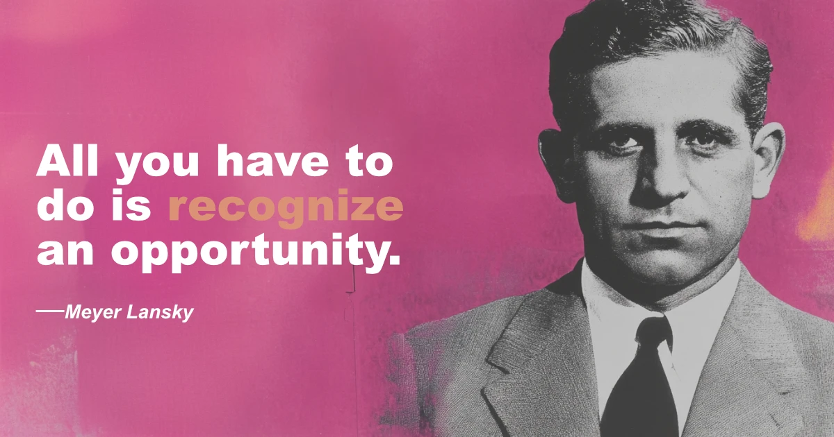 © History Oasis Meyer Lansky Quote Oportunity