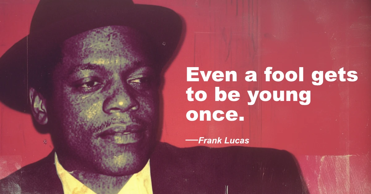 © History Oasis Frank Lucas Quote Young