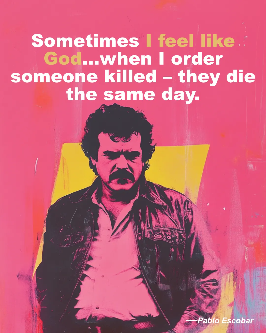 © History Oasis Pablo Escobar Quote Feel Like God