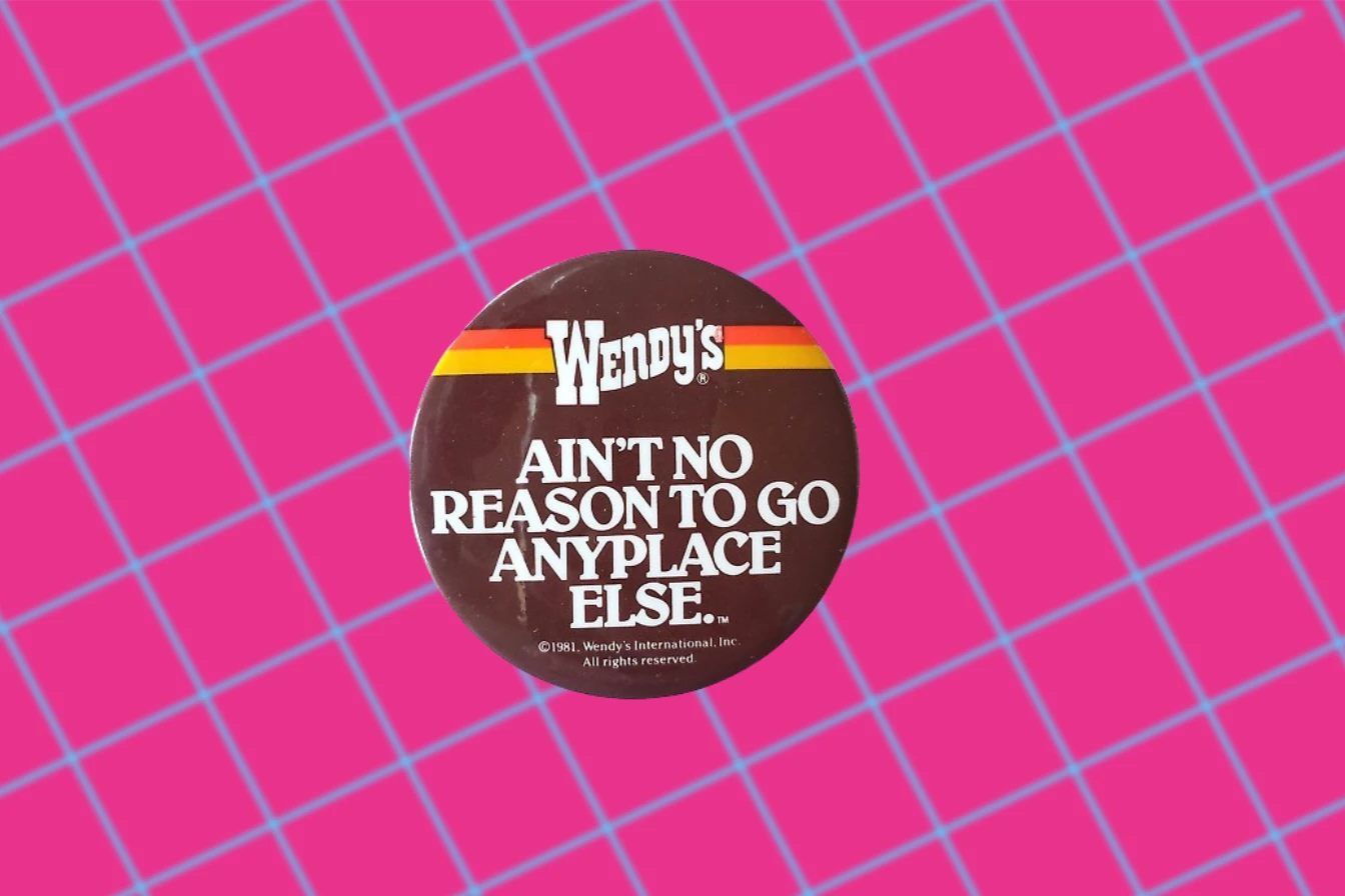 Wendy's Ain T No Reason To Go Anyplace Else Wendy S Slogan